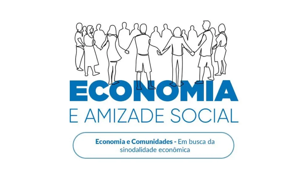 Imagem Economia e Amizade Social EP 6 do artigo Economia e Comunidades: em busca da sinodalidade econômica