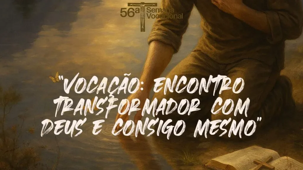 Vocação: encontro transformador com Deus e consigo mesmo